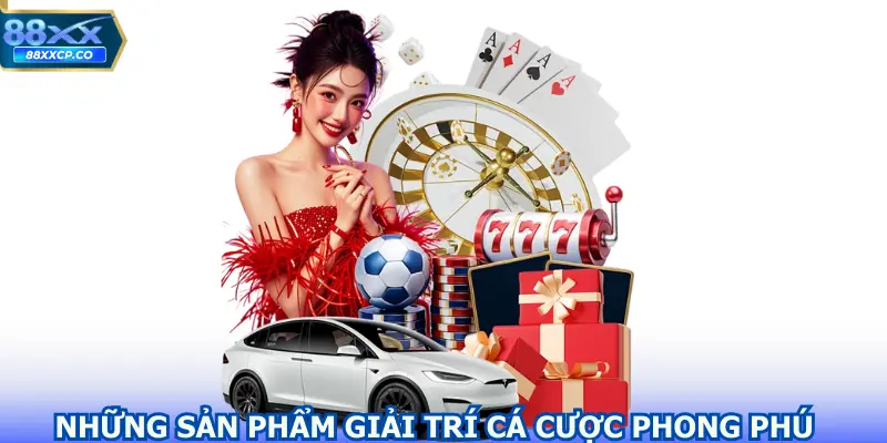 Những sản phẩm giải trí cá cược phong phú