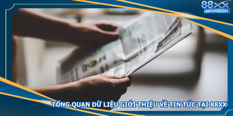Tổng quan dữ liệu giới thiệu về tin tức tại 88XX